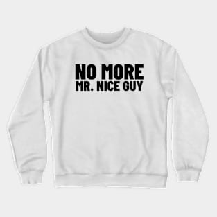 No More Mr Nice Guy Shirt, Funny Meme Shirt, Oddly Specific Shirt, Sarcastic Saying Shirt, Parody Shirt, Funny Gift, Y2K Meme Shirt Crewneck Sweatshirt
